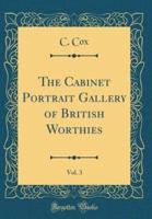 The Cabinet Portrait Gallery of British Worthies, Vol. 3 (Classic Reprint)