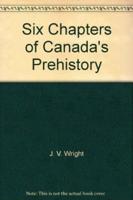 Six Chapters of Canada's Prehistory