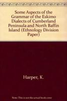 Some Aspects of the Grammar of the Eskimo Dialects of Cumberland Peninsula and North Baffin Island