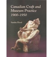 Canadian Craft and Museum Practice, 1900-1950