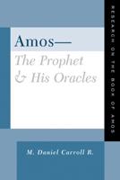 Amos-- The Prophet and His Oracles