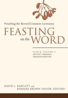 Feasting on the Word. Preaching the Revised Common Lectionary