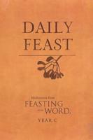 Daily Feast: Meditations from Feasting on the Word, Year C