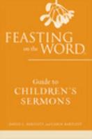 Feasting on the Word. Guide to Children's Sermons
