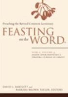 Feasting on the Word Year A, Volume 4 Season After Pentecost 2 (Propers 17-Reign of Christ)