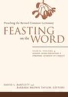Feasting on the Word. Year B, Volume 4 Season After Pentecost 2 (Proper 17-Reign of Christ)