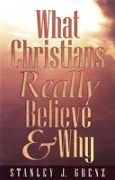 What Christians Really Believe--and Why