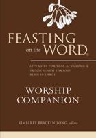 Feasting on the Word Worship Companion. Liturgies for Year A