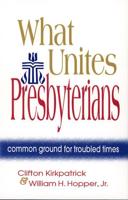 What Unites Presbyterians: Common Ground for Troubled Times