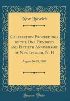 Celebration Proceedings of the One Hundred and Fiftieth Anniversary of New Ipswich, N. H