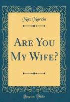 Are You My Wife? (Classic Reprint)