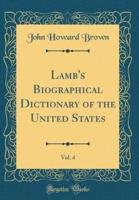 Lamb's Biographical Dictionary of the United States, Vol. 4 (Classic Reprint)
