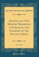 Journal of a Few Months' Residence in Portugal, and Glimpses of the South of Spain, Vol. 1 of 2 (Classic Reprint)