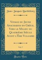 Voyage Du Jeune Anacharsis En Grï¿½ce, Vers Le Milieu Du Quatriï¿½me Siï¿½cle Avant L'ï¿½re Vulgaire, Vol. 7 (Classic Reprint)