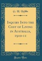 Inquiry Into the Cost of Living in Australia, 1910-11 (Classic Reprint)