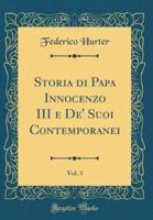 Storia Di Papa Innocenzo III E De' Suoi Contemporanei, Vol. 3 (Classic Reprint)