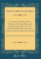 Catalogue of Paintings by Frederick Ballard Williams, Isabelle Hollister Tuttle, George Alfred Williams, and a Group of Seven American Artists