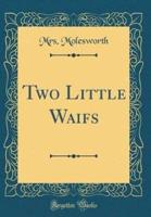 Two Little Waifs (Classic Reprint)
