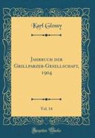 Jahrbuch Der Grillparzer-Gesellschaft, 1904, Vol. 14 (Classic Reprint)