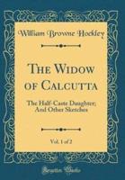 The Widow of Calcutta, Vol. 1 of 2