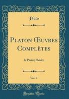 Platon Oeuvres Complï¿½tes, Vol. 4