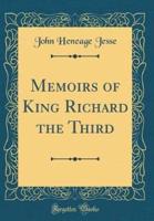 Memoirs of King Richard the Third (Classic Reprint)