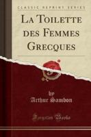 La Toilette Des Femmes Grecques (Classic Reprint)