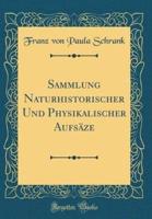 Sammlung Naturhistorischer Und Physikalischer Aufsï¿½ze (Classic Reprint)