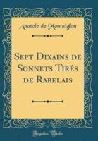 Sept Dixains De Sonnets Tirï¿½s De Rabelais (Classic Reprint)