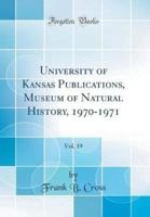 University of Kansas Publications, Museum of Natural History, 1970-1971, Vol. 19 (Classic Reprint)