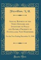 Annual Reports of the Town Officers and Inventory of Polls and Ratable Property of Fitzwilliam, New Hampshire
