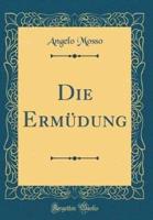 Die Ermï¿½dung (Classic Reprint)