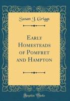 Early Homesteads of Pomfret and Hampton (Classic Reprint)