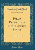 Papaya Production in the United States (Classic Reprint)
