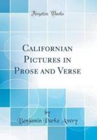 Californian Pictures in Prose and Verse (Classic Reprint)