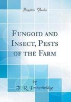 Fungoid and Insect, Pests of the Farm (Classic Reprint)