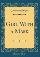 Girl With a Mask (Classic Reprint)