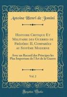 Histoire Critique Et Militaire Des Guerres De Frï¿½dï¿½ric II, Comparï¿½es Au Systï¿½me Moderne, Vol. 2