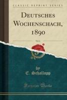 Deutsches Wochenschach, 1890, Vol. 6 (Classic Reprint)