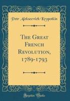 The Great French Revolution, 1789-1793 (Classic Reprint)