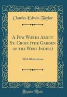 A Few Words About St. Croix (The Garden of the West Indies)