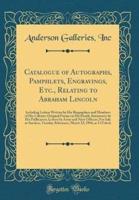 Catalogue of Autographs, Pamphlets, Engravings, Etc., Relating to Abraham Lincoln