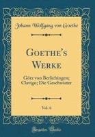 Goethe's Werke, Vol. 6
