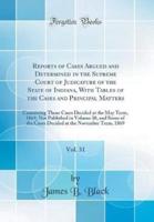 Reports of Cases Argued and Determined in the Supreme Court of Judicature of the State of Indiana, With Tables of the Cases and Principal Matters, Vol. 31