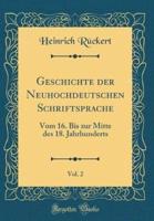 Geschichte Der Neuhochdeutschen Schriftsprache, Vol. 2