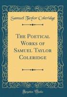 The Poetical Works of Samuel Taylor Coleridge (Classic Reprint)