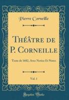 Thï¿½ï¿½tre De P. Corneille, Vol. 1