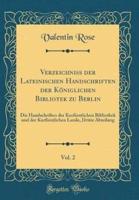Verzeichniss Der Lateinischen Handschriften Der Kï¿½niglichen Bibliotek Zu Berlin, Vol. 2