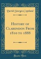 History of Clarendon from 1810 to 1888 (Classic Reprint)