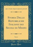 Storia Delle Repubbliche Italiane Dei Secoli Di Mezzo, Vol. 4 (Classic Reprint)